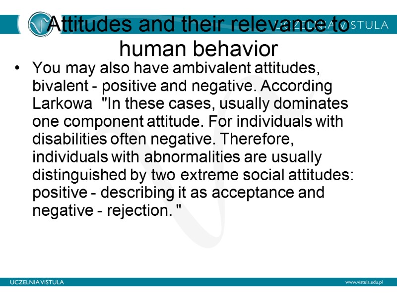 Attitudes and their relevance to human behavior  You may also have ambivalent attitudes,